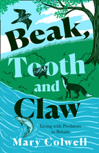 Load image into Gallery viewer, Beak, Tooth and Claw: Living with Predators in Britain by Mary Colwell