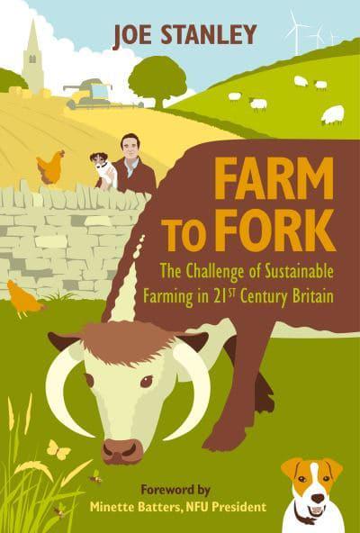 Farm to Fork: The Challenge of Sustainable Farming in 21st Century Britain by Joe Stanley