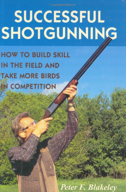 Successful Shotgunning: How to Build Skill in the Field and Take More Birds in Competition